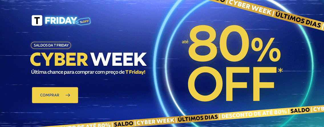 Cyber Week: última chance para comprar com preço de T Friday!