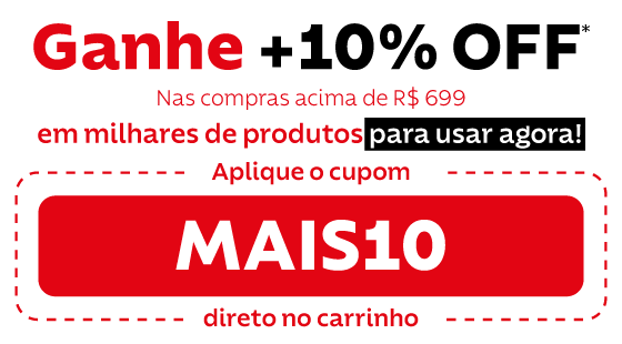 Ganhe 10% OFF* nas compras acima de R$ 699 com cupom MAIS10