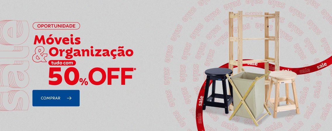 Móveis e Organização: tudo com 50% OFF*