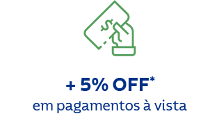 + 5% OFF* em pagamentos à vista